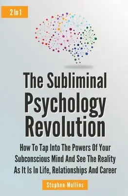 Die unterschwellige Psychologie-Revolution 2 in 1: Wie Sie die Kräfte Ihres Unterbewusstseins anzapfen und die Realität sehen, wie sie im Leben und in Beziehungen ist - The Subliminal Psychology Revolution 2 In 1: How To Tap Into The Powers Of Your Subconscious Mind And See The Reality As It Is In Life, Relationships