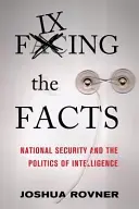 Die Fakten festschreiben: Nationale Sicherheit und die Politik der Geheimdienste - Fixing the Facts: National Security and the Politics of Intelligence