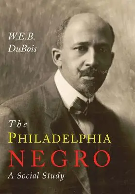 Der Neger von Philadelphia: Eine soziale Studie - The Philadelphia Negro: A Social Study