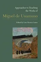 Ansätze für den Unterricht zu den Werken von Miguel de Unamuno - Approaches to Teaching the Works of Miguel de Unamuno