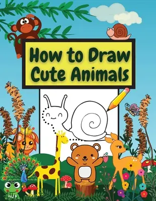 Wie man niedliche Tiere malt: Erstaunlich Arbeitsbuch Lernen Sie, verschiedene Tiere zu zeichnen Verbinden Sie die Punkte, Schritt-für-Schritt Zeichnen und Färben - How to Draw Cute Animals: Amazing Workbook Learn to Draw diferents Animals Connect the Dots, Step-by-Step Drawing and Coloring