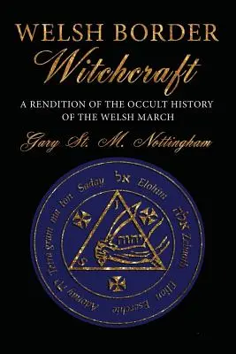 Walisische Grenzhexerei: Eine Wiedergabe der okkulten Geschichte der walisischen Mark - Welsh Border Witchcraft: A Rendition of the Occult History of the Welsh March