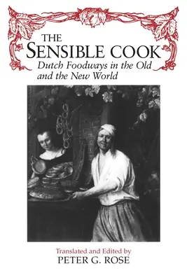 Der vernünftige Koch: Niederländische Essgewohnheiten in der Alten und Neuen Welt - The Sensible Cook: Dutch Foodways in the Old and New World