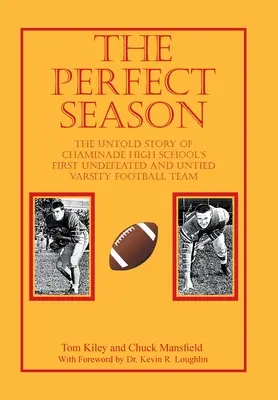 Die perfekte Saison: Die unerzählte Geschichte des ersten ungeschlagenen und unbesiegten Varsity-Football-Teams der Chaminade High School - The Perfect Season: The Untold Story of Chaminade High School's First Undefeated and Untied Varsity Football Team