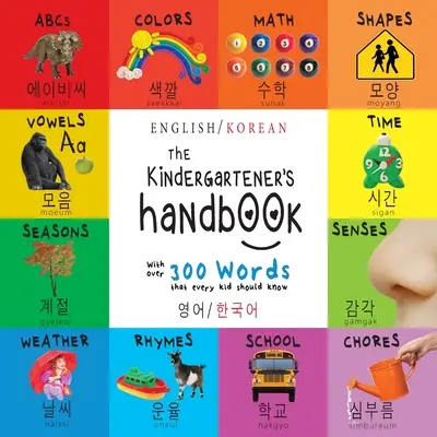 Das Handbuch für Kindergartenkinder: Zweisprachig (Englisch / Koreanisch) (영어 / 한국어) ABC's, Vokale, Mathematik, Formen, Farben, Zeit, - The Kindergartener's Handbook: Bilingual (English / Korean) (영어 / 한국어) ABC's, Vowels, Math, Shapes, Colors, Time,