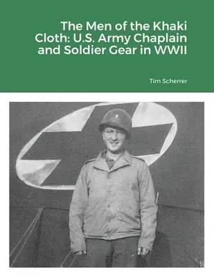 Die Männer des Khakituches: Die Ausrüstung des Kaplans und der Soldaten der US-Armee im Zweiten Weltkrieg - The Men of the Khaki Cloth: U.S. Army Chaplain and Soldier Gear in WWII