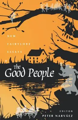 Die guten Menschen: Neue märchenhafte Essays - The Good People: New Fairylore Essays