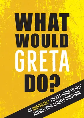 Was würde Greta tun? Ein inoffizieller Taschenführer zur Beantwortung deiner Klimafragen - What Would Greta Do?: An Unofficial Pocket Guide to Help Answer Your Climate Questions