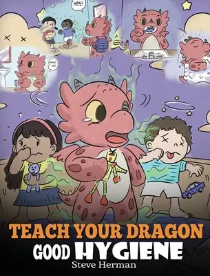 Bring deinem Drachen gute Hygiene bei: Hilf deinem Drachen, gesunde Hygienegewohnheiten zu entwickeln. Eine niedliche Kindergeschichte, die Kindern zeigt, warum gute Hygiene wichtig ist. - Teach Your Dragon Good Hygiene: Help Your Dragon Start Healthy Hygiene Habits. A Cute Children Story To Teach Kids Why Good Hygiene Is Important Socia