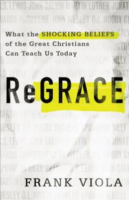 ReGrace: Was uns der schockierende Glaube der großen Christen heute lehren kann - ReGrace: What the Shocking Beliefs of the Great Christians Can Teach Us Today