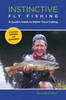 Instinktives Fliegenfischen: Ein Leitfaden für besseres Forellenfischen, zweite Auflage - Instinctive Fly Fishing: A Guide's Guide To Better Trout Fishing, Second Edition