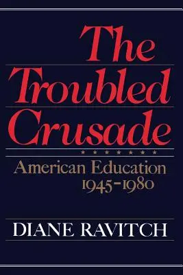 Der unruhige Kreuzzug: Das amerikanische Bildungswesen 1945-1980 - The Troubled Crusade: American Education 1945-1980