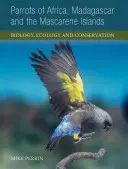 Papageien von Afrika, Madagaskar und den Maskarenen: Biologie, Ökologie und Schutz - Parrots of Africa, Madagascar and the Mascarene Islands: Biology, Ecology and Conservation