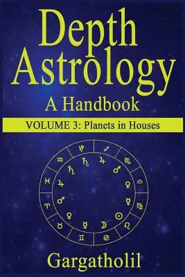 Tiefenastrologie: Ein astrologisches Handbuch, Band 3-Planeten in Häusern - Depth Astrology: An Astrological Handbook, Volume 3--Planets in Houses