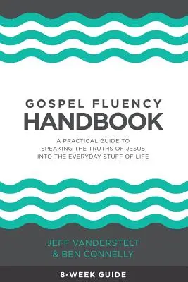 Handbuch zum fließenden Umgang mit dem Evangelium: Ein praktischer Leitfaden, um die Wahrheiten Jesu in die alltäglichen Dinge des Lebens zu übertragen - Gospel Fluency Handbook: A practical guide to speaking the truths of Jesus into the everyday stuff of life