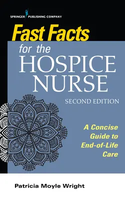 Schnelle Fakten für die Hospizschwester, zweite Auflage: Ein prägnanter Leitfaden für die Pflege am Lebensende - Fast Facts for the Hospice Nurse, Second Edition: A Concise Guide to End-Of-Life Care