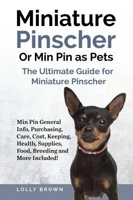 Zwergpinscher oder Min Pin als Haustiere: Min Pin Allgemeine Infos, Anschaffung, Pflege, Kosten, Haltung, Gesundheit, Zubehör, Futter, Zucht und mehr enthalten! Die - Miniature Pinscher Or Min Pin as Pets: Min Pin General Info, Purchasing, Care, Cost, Keeping, Health, Supplies, Food, Breeding and More Included! The