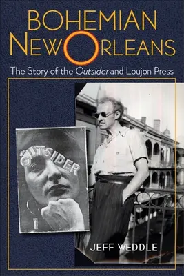 Das böhmische New Orleans: Die Geschichte des Außenseiters und Loujon Press - Bohemian New Orleans: The Story of the Outsider and Loujon Press