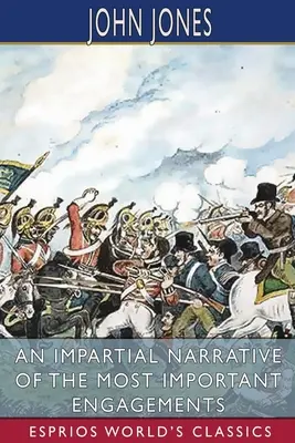 Eine unparteiische Schilderung der wichtigsten Engagements (Esprios Classics) - An Impartial Narrative of the Most Important Engagements (Esprios Classics)