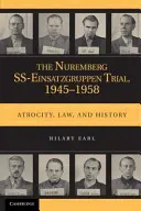 Der Nürnberger SS-Einsatzgruppen-Prozess, 1945-1958: Gräueltaten, Recht und Geschichte - The Nuremberg SS-Einsatzgruppen Trial, 1945-1958: Atrocity, Law, and History