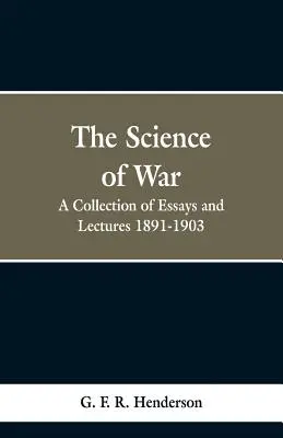 Die Wissenschaft des Krieges: Eine Sammlung von Aufsätzen und Vorlesungen, 1891-1903 - The Science of War: A Collection of Essays and Lectures, 1891-1903