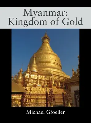 Myanmar: Königreich des Goldes - Myanmar: Kingdom of Gold