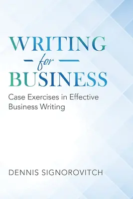 Schreiben für die Wirtschaft: Fallübungen für effektives Schreiben im Geschäftsleben - Writing for Business: Case Exercises in Effective Business Writing