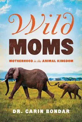 Wilde Mütter: Mutterschaft im Tierreich - Wild Moms: Motherhood in the Animal Kingdom