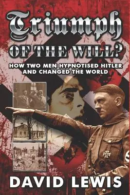 Triumph des Willens?: Wie zwei Männer Hitler hypnotisierten und die Welt veränderten - Triumph of the Will?: How Two Men Hypnotised Hitler and Changed the World