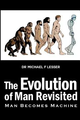 Die Evolution des Menschen - neu betrachtet: Der Mensch wird zur Maschine - The Evolution of Man Revisited: Man Becomes Machine