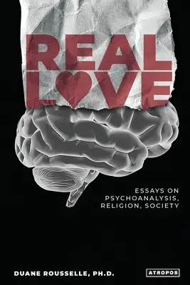 Echte Liebe: Essays über Psychoanalyse, Religion und Gesellschaft - Real Love: Essays on Psychoanalysis, Religion, Society