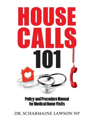 Hausbesuche 101: Richtlinien und Verfahrenshandbuch für medizinische Hausbesuche - Housecalls 101: Policy and Procedure Manual for Medical Home Visits