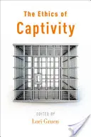 Die Ethik der Gefangenschaft - The Ethics of Captivity