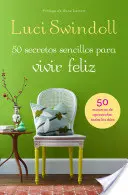 50 Secretos sencillos para vivir feliz = 50 einfache Geheimnisse für ein glückliches Leben - 50 Secretos sencillos para vivir feliz = 50 Simple Secrets to a Happy Life