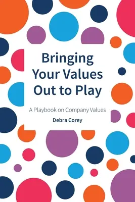 Bringen Sie Ihre Werte ins Spiel: Ein Spielbuch über Unternehmenswerte - Bringing Your Values Out to Play: A Playbook on Company Values