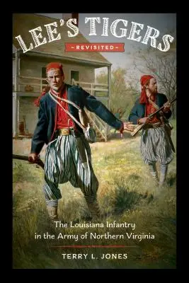 Lee's Tigers Revisited: Die Louisiana-Infanterie in der Armee von Nordvirginia - Lee's Tigers Revisited: The Louisiana Infantry in the Army of Northern Virginia
