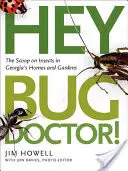 Hey, Käferdoktor!: Das Neueste über Insekten in Georgiens Häusern und Gärten - Hey, Bug Doctor!: The Scoop on Insects in Georgia's Homes and Gardens