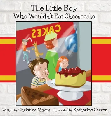 The Little Boy Who Wouldn't Eat Cheesecake: - Mom's Choice Award(R) Goldmedaillen-Empfänger - The Little Boy Who Wouldn't Eat Cheesecake: - Mom's Choice Award(R) Gold Medal Recipient