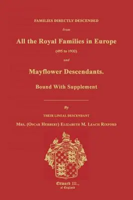 Familien, die direkt von allen königlichen Familien in Europa abstammen (495 bis 1932) & Mayflower-Nachkommen. Gebunden mit Supplement - Families Directly Descended from All the Royal Families in Europe (495 to 1932) & Mayflower Descendants. Bound with Supplement