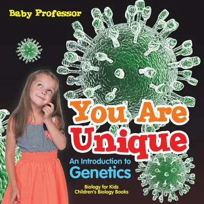 Du bist einmalig: Eine Einführung in die Genetik - Biologie für Kinder - Biologiebücher für Kinder - You Are Unique: An Introduction to Genetics - Biology for Kids Children's Biology Books