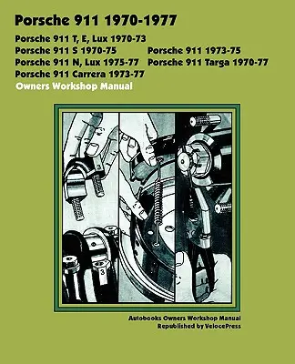 Porsche 911, 911e, 911n, 911s, 911t, 911 Carrera, 911 Lux, 911 Targa 1970-1977 Besitzer Reparaturhandbuch - Porsche 911, 911e, 911n, 911s, 911t, 911 Carrera, 911 Lux, 911 Targa 1970-1977 Owners Workshop Manual