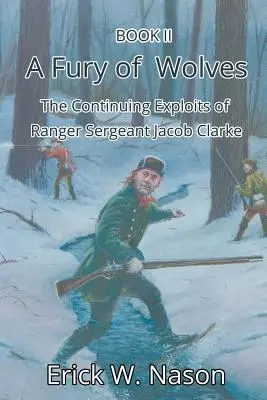 Die Wut der Wölfe: Die fortgesetzten Abenteuer des Ranger-Sergeants Jacob Clarke - A Fury of Wolves: The Continuing Exploits of Ranger Sergeant Jacob Clarke