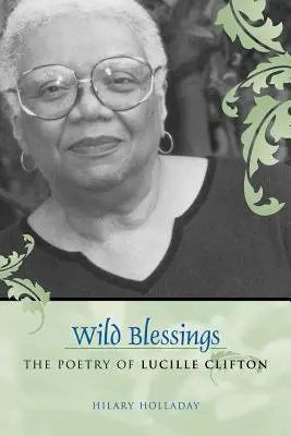 Wilde Segnungen: Die Lyrik von Lucille Clifton - Wild Blessings: The Poetry of Lucille Clifton