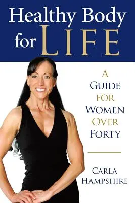 Gesunder Körper fürs Leben: Ein Leitfaden für Frauen über vierzig - Healthy Body for Life: A Guide for Women Over Forty