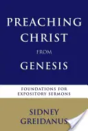 Christus aus der Genesis predigen: Grundlagen für Bibellektürepredigten - Preaching Christ from the Genesis: Foundations for Expository Sermons