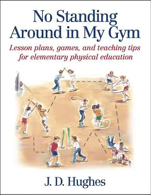 In meiner Turnhalle wird nicht herumgestanden: Unterrichtspläne, Spiele und Unterrichtstipps für den Sportunterricht in der Grundschule - No Standing Around in My Gym: Lesson Plans, Games, and Teaching Tips for Elementary Physical Education