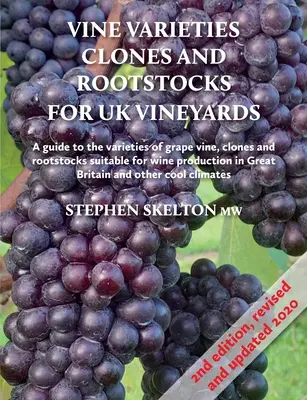 Rebsorten, Klone und Unterlagsreben für britische Weinberge 2. - Vine Varieties, Clones and Rootstocks for UK Vineyards 2nd Edition