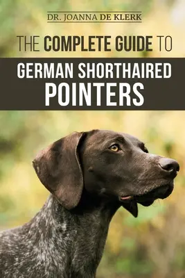 Der vollständige Leitfaden für Deutsch Kurzhaar Vorstehhunde: Geschichte, Verhalten, Training, Feldarbeit, Reisen und Gesundheitspflege für Ihren neuen GSP-Welpen - The Complete Guide to German Shorthaired Pointers: History, Behavior, Training, Fieldwork, Traveling, and Health Care for Your New GSP Puppy