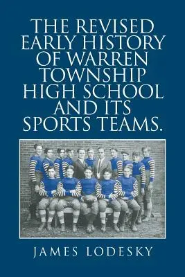 Die revidierte Frühgeschichte der Warren Township High School und ihrer Sportmannschaften. - The Revised Early History of Warren Township High School and Its Sports Teams.