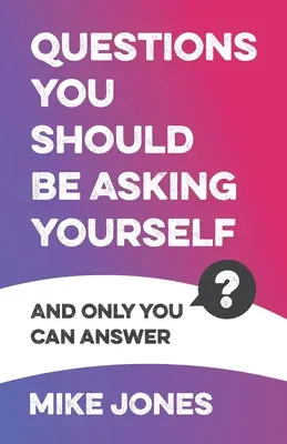 Fragen, die Sie sich selbst stellen sollten: Und nur Sie können sie beantworten - Questions You Should Be Asking Yourself: And Only You Can Answer